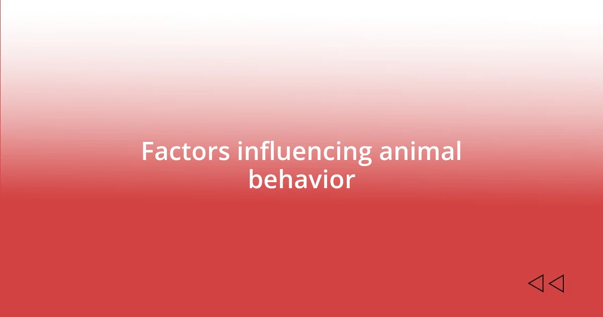 Factors influencing animal behavior