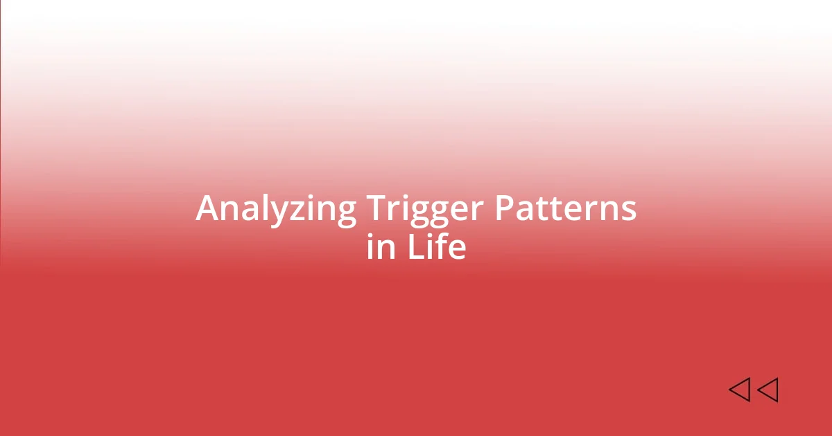 Analyzing Trigger Patterns in Life