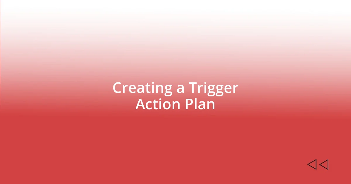 Creating a Trigger Action Plan