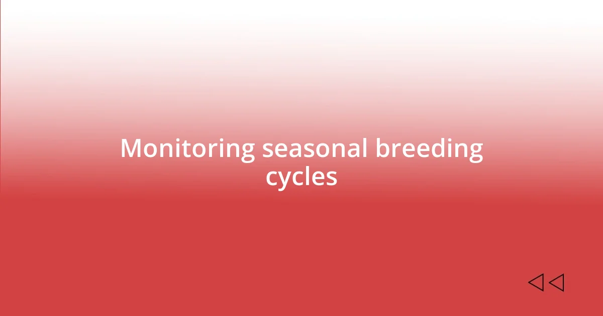 Monitoring seasonal breeding cycles