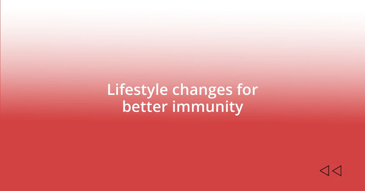 Lifestyle changes for better immunity