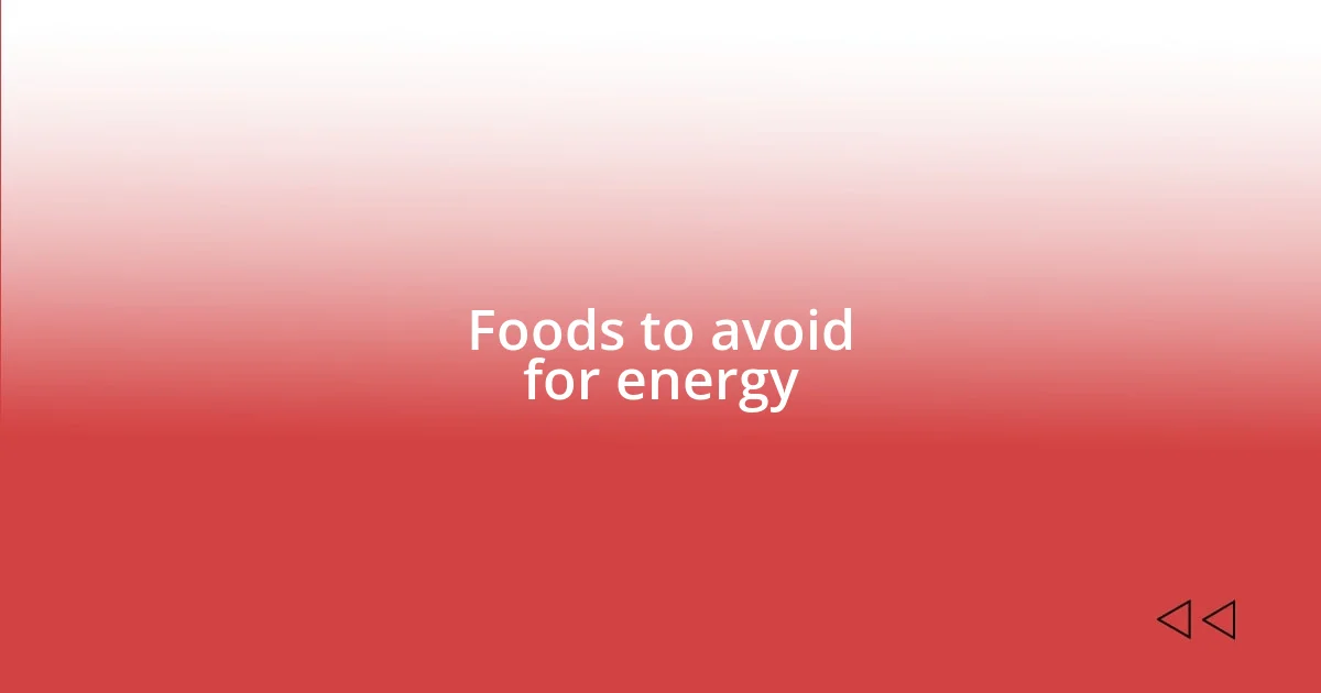 Foods to avoid for energy