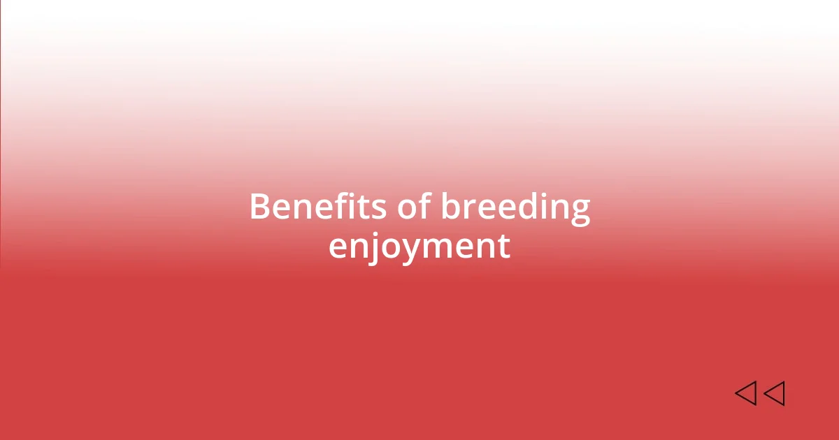 Benefits of breeding enjoyment