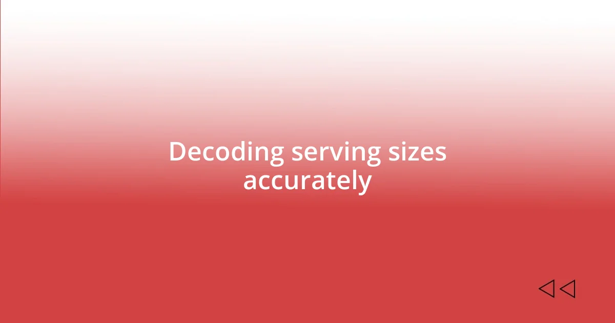 Decoding serving sizes accurately