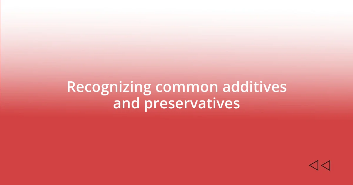 Recognizing common additives and preservatives