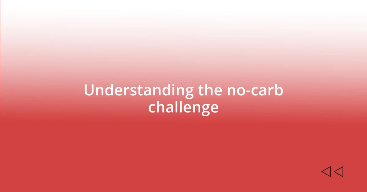 Understanding the no-carb challenge