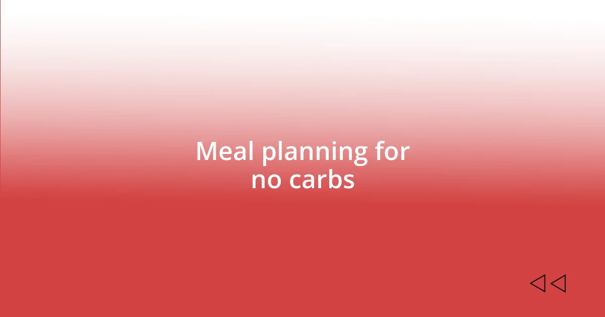 Meal planning for no carbs