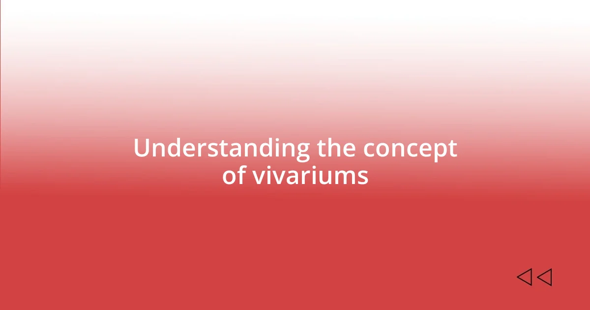 Understanding the concept of vivariums