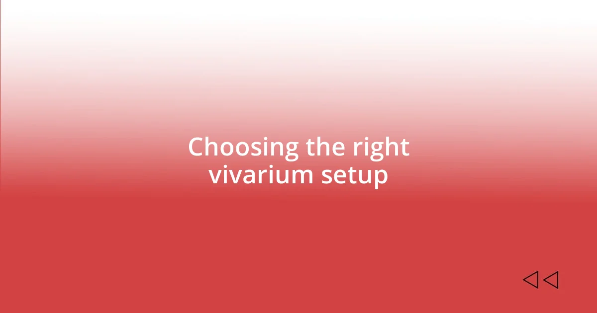 Choosing the right vivarium setup