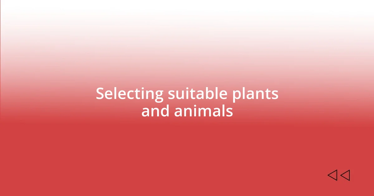 Selecting suitable plants and animals