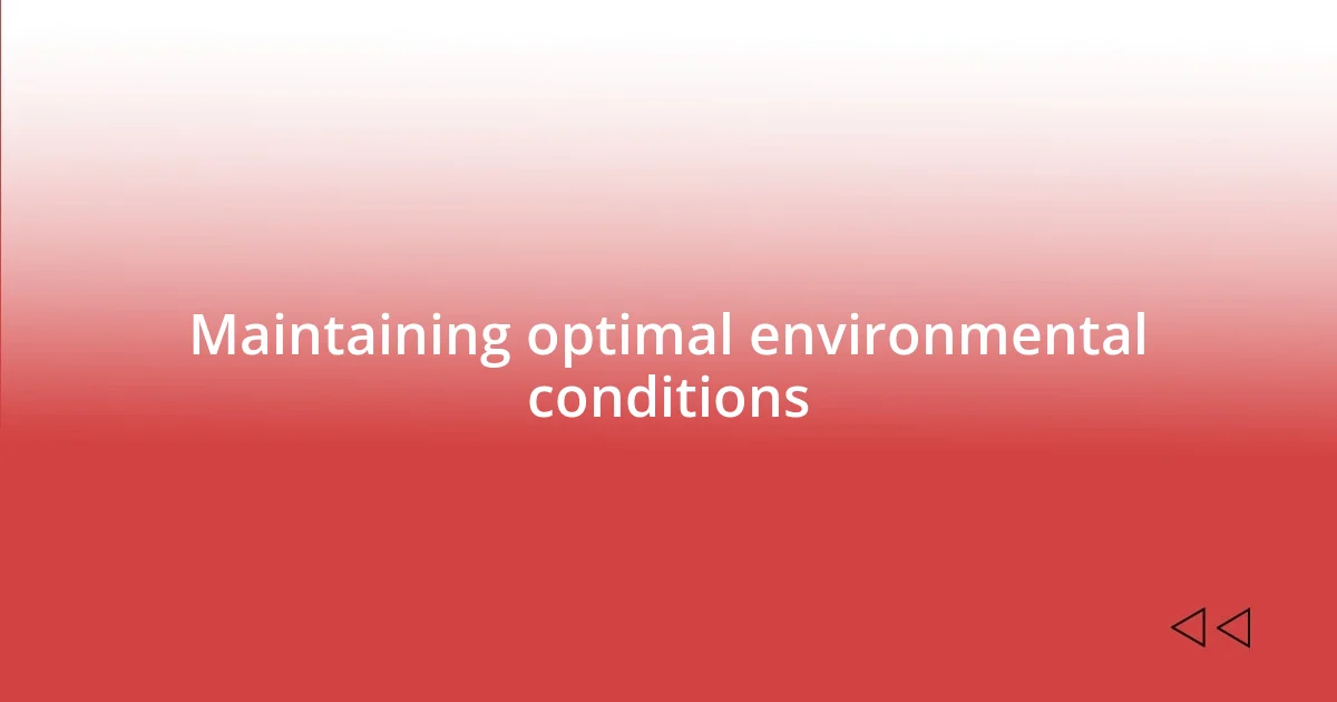 Maintaining optimal environmental conditions