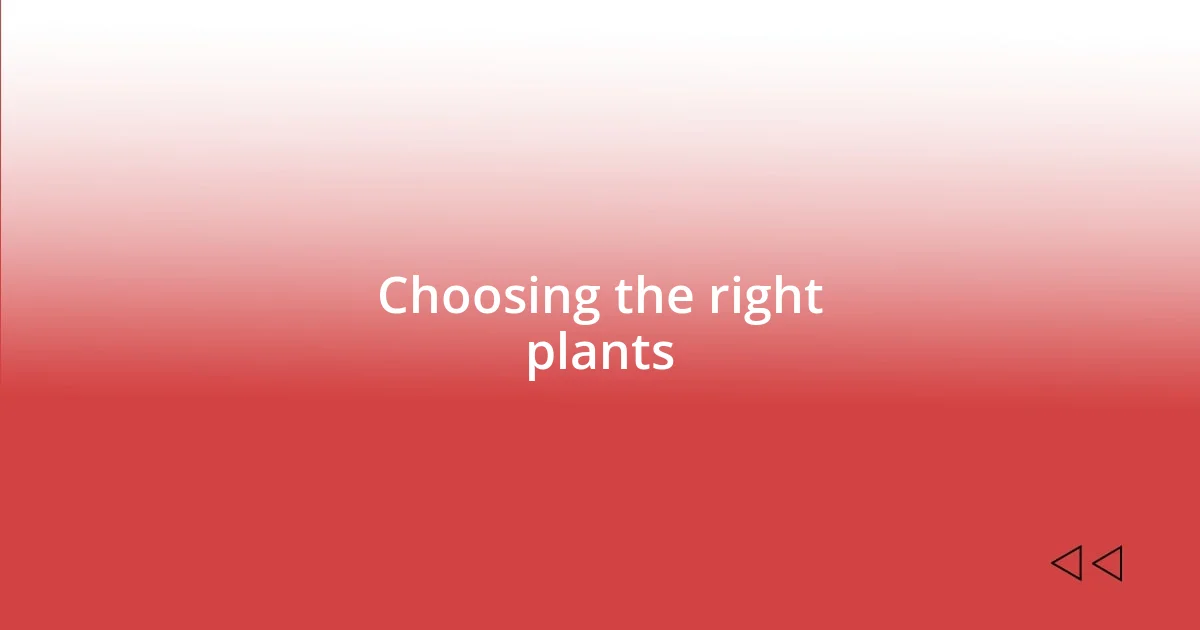 Choosing the right plants