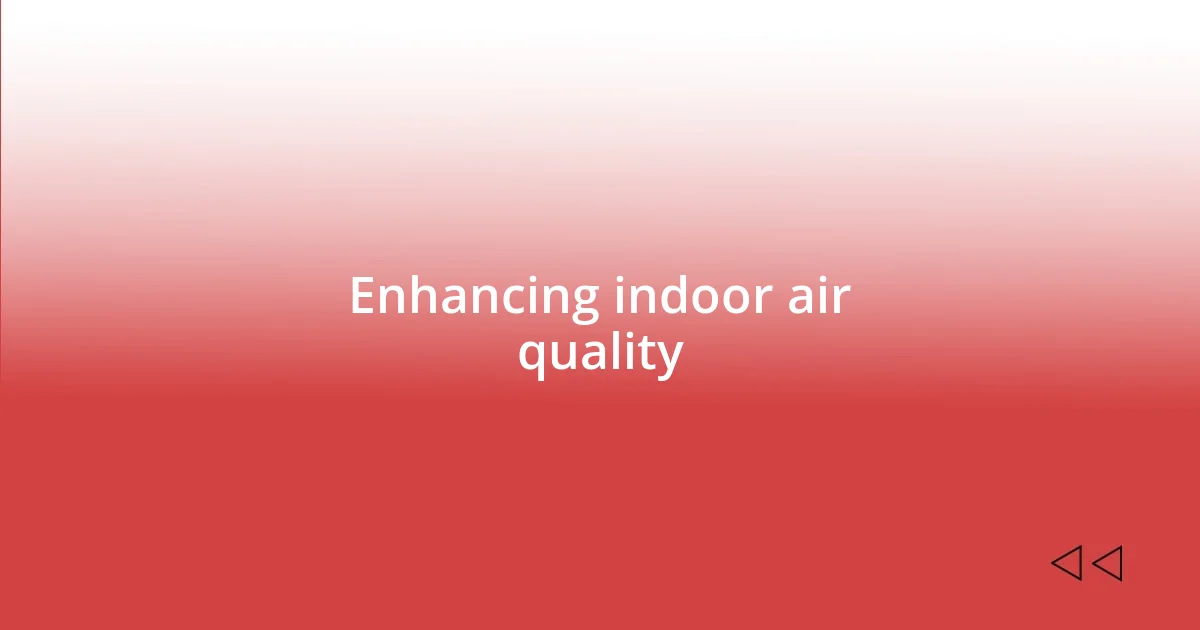 Enhancing indoor air quality