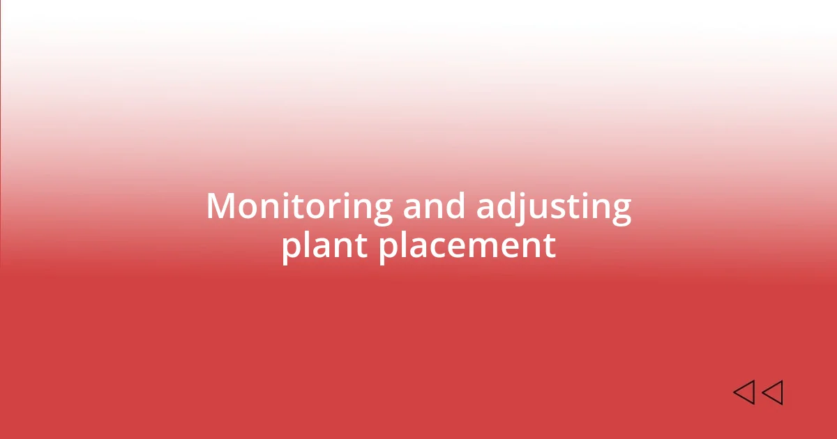 Monitoring and adjusting plant placement