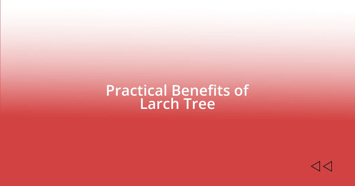 Practical Benefits of Larch Tree