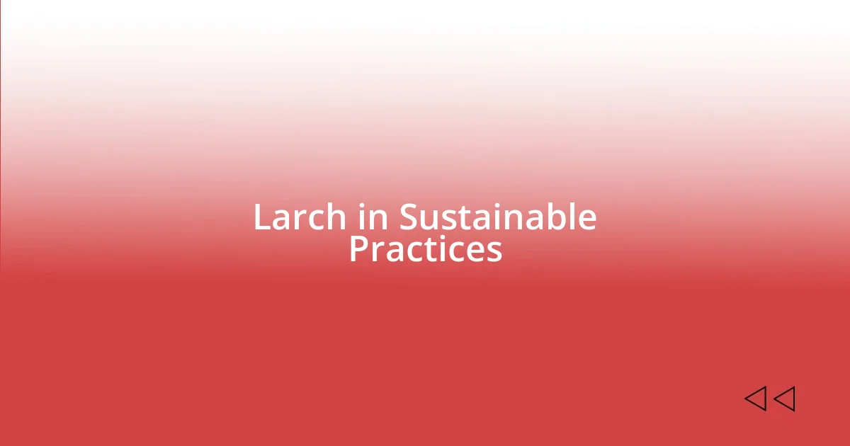 Larch in Sustainable Practices