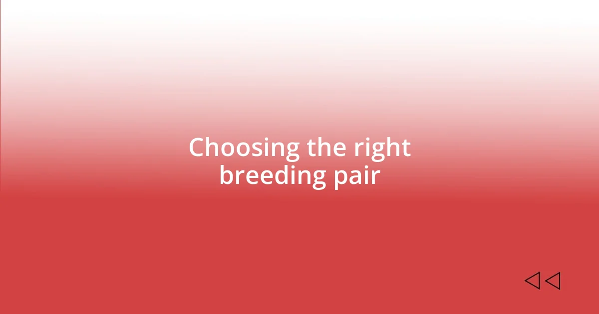 Choosing the right breeding pair