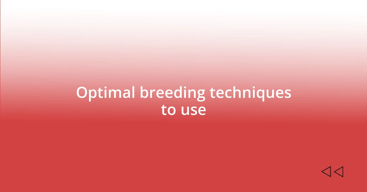 Optimal breeding techniques to use