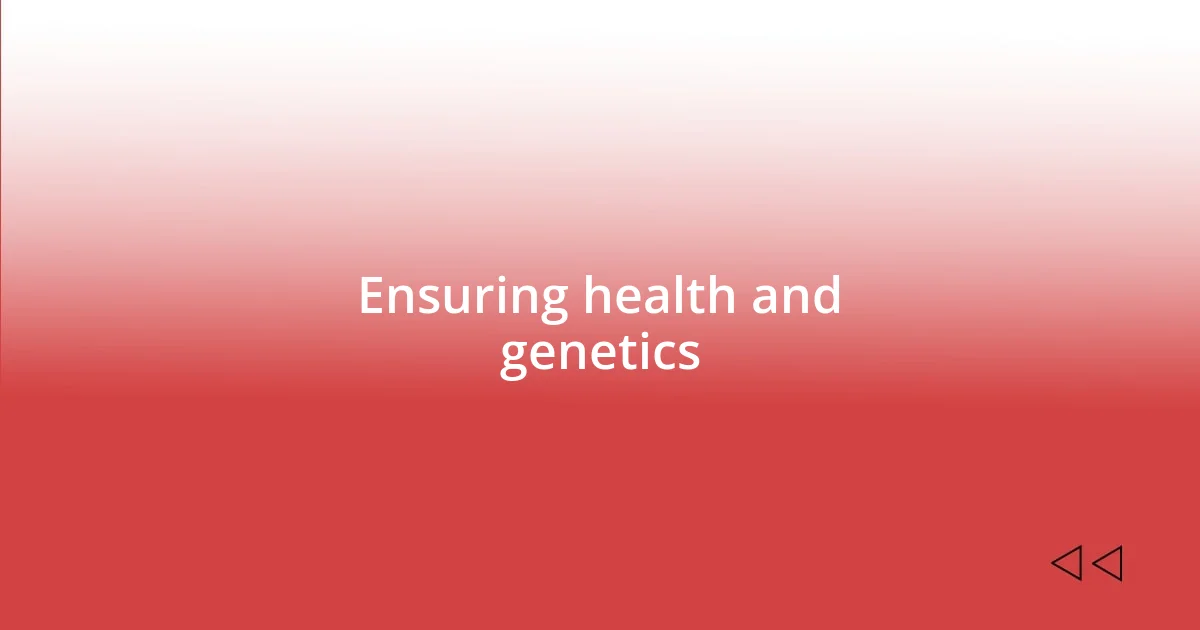 Ensuring health and genetics