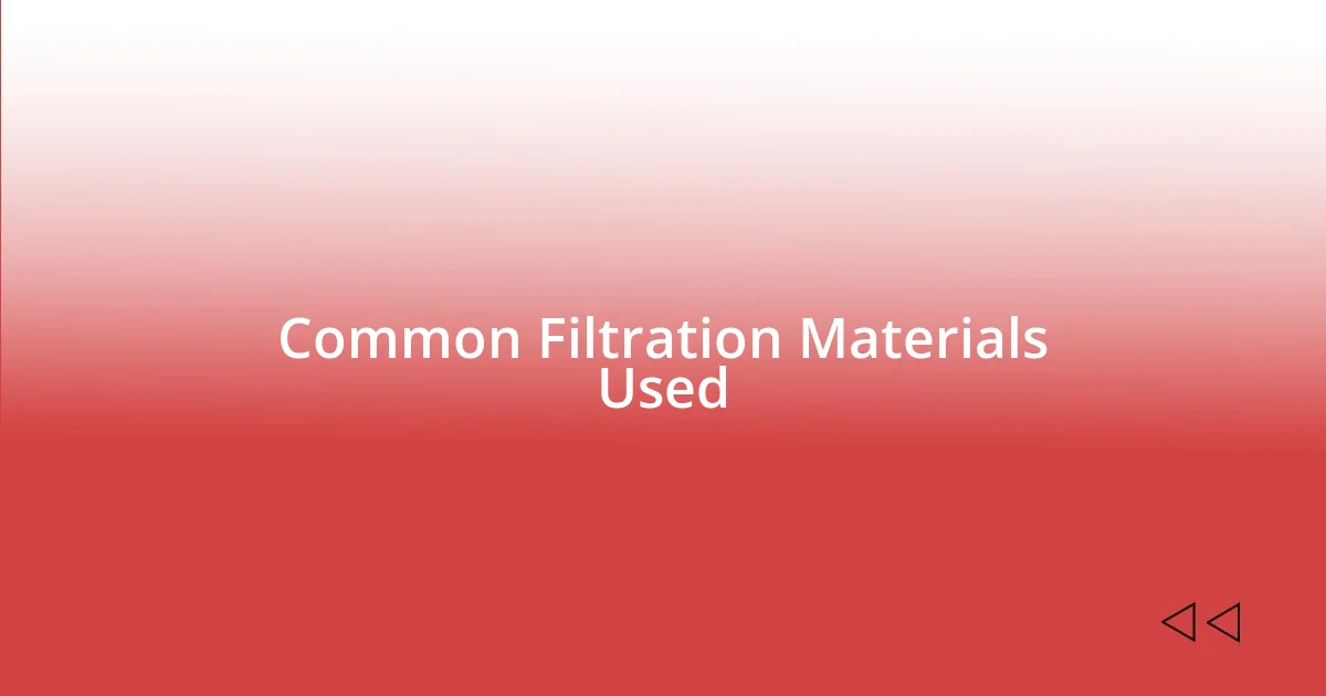 Common Filtration Materials Used