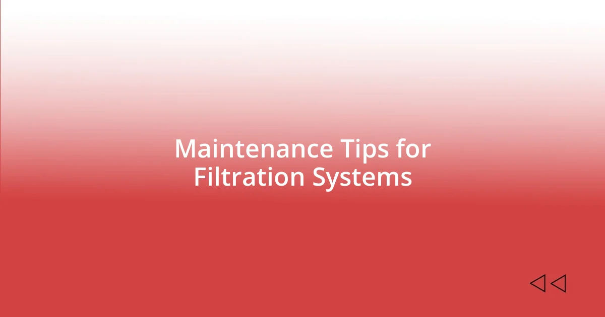 Maintenance Tips for Filtration Systems