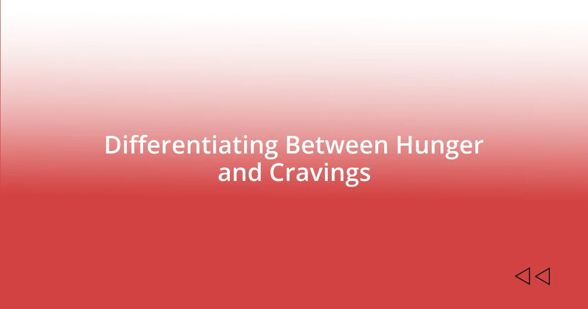 Differentiating Between Hunger and Cravings