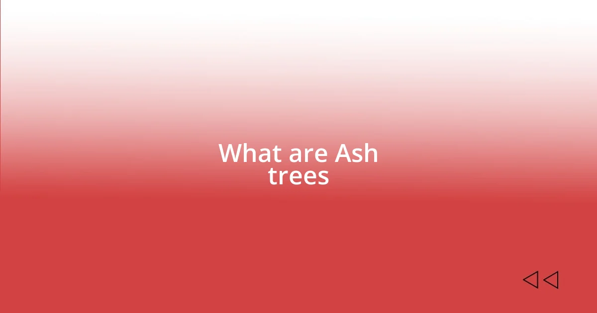 What are Ash trees