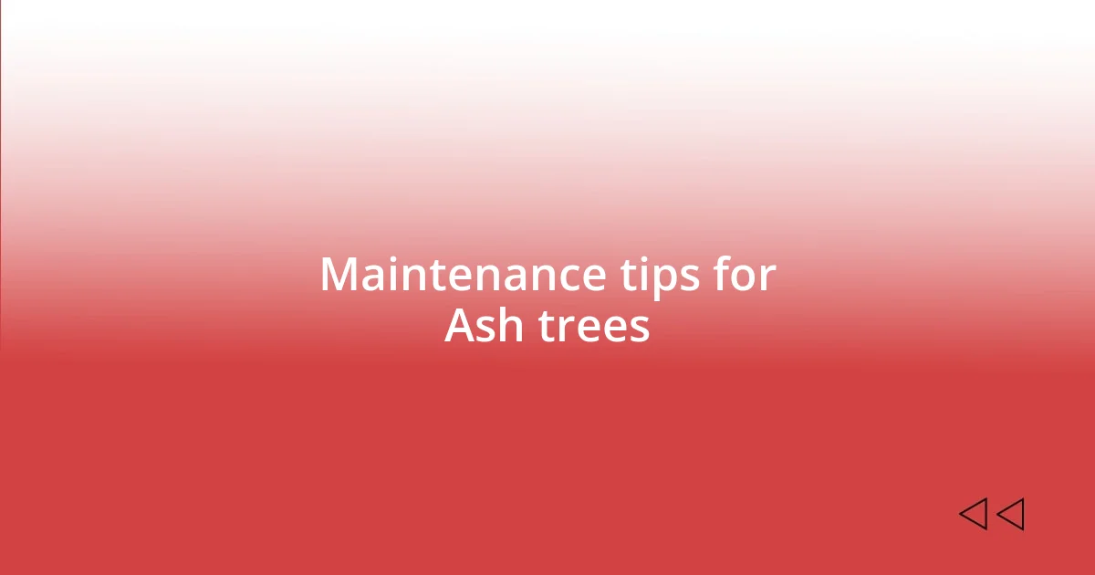 Maintenance tips for Ash trees