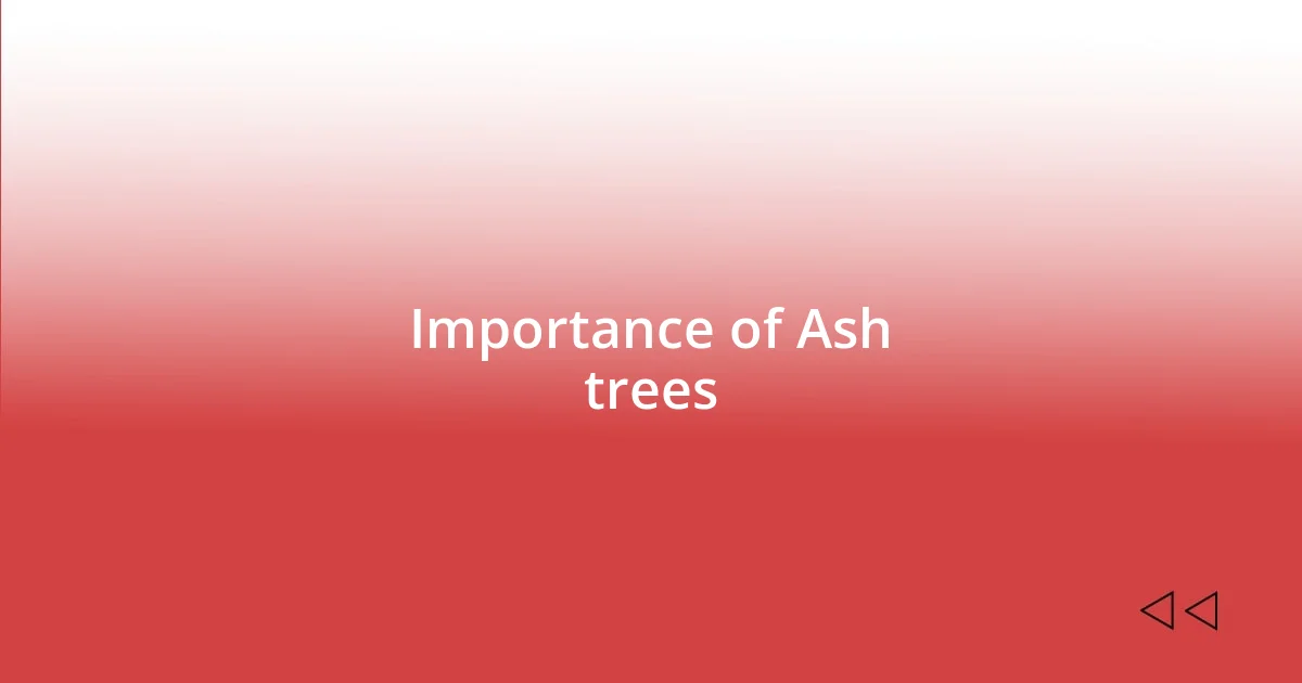 Importance of Ash trees