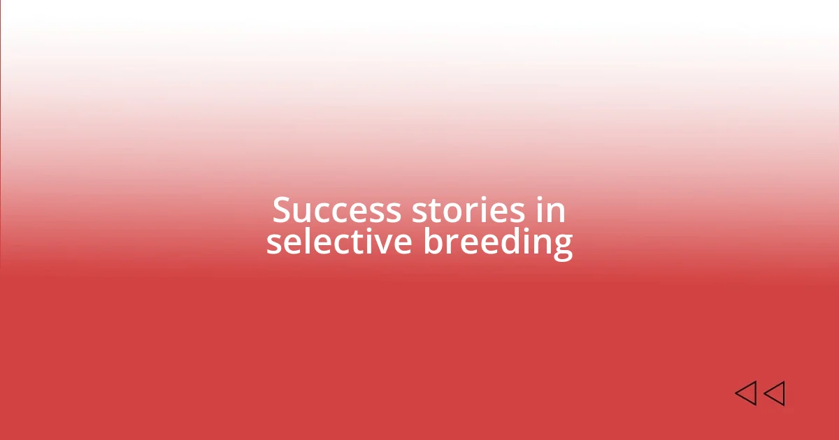 Success stories in selective breeding