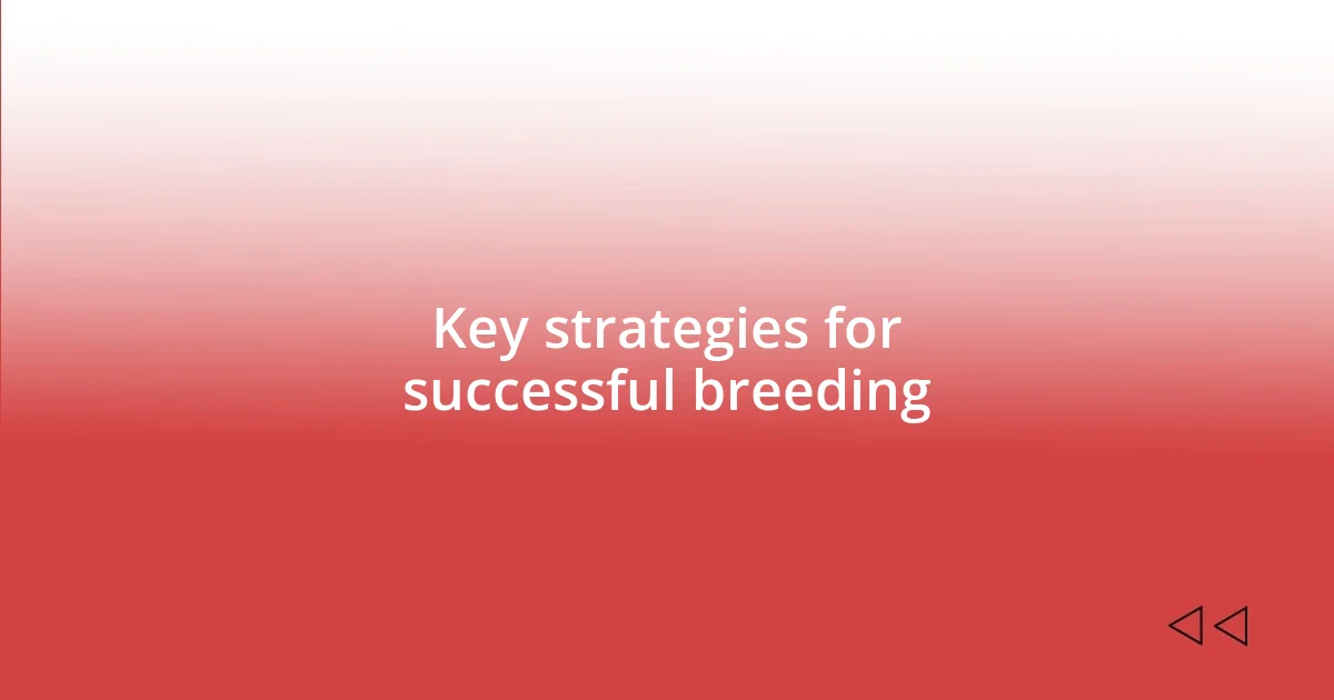 Key strategies for successful breeding