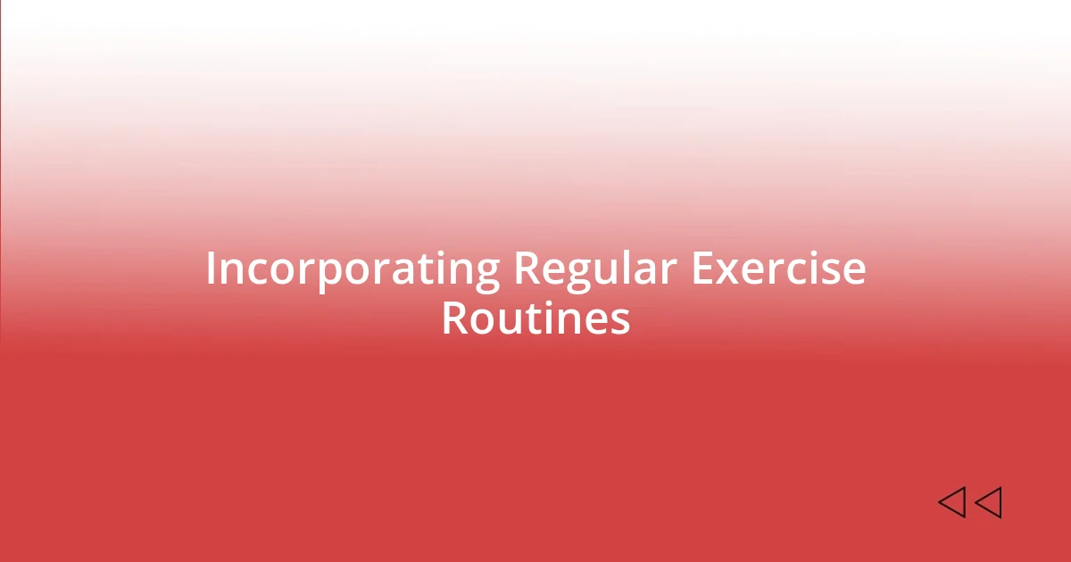 Incorporating Regular Exercise Routines