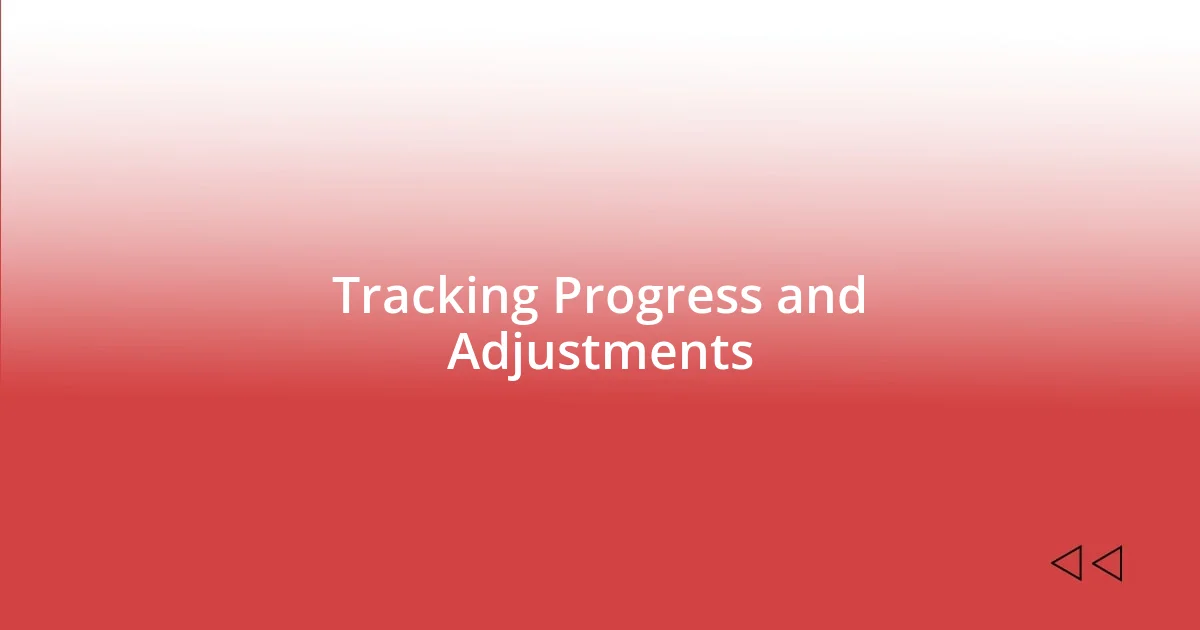 Tracking Progress and Adjustments