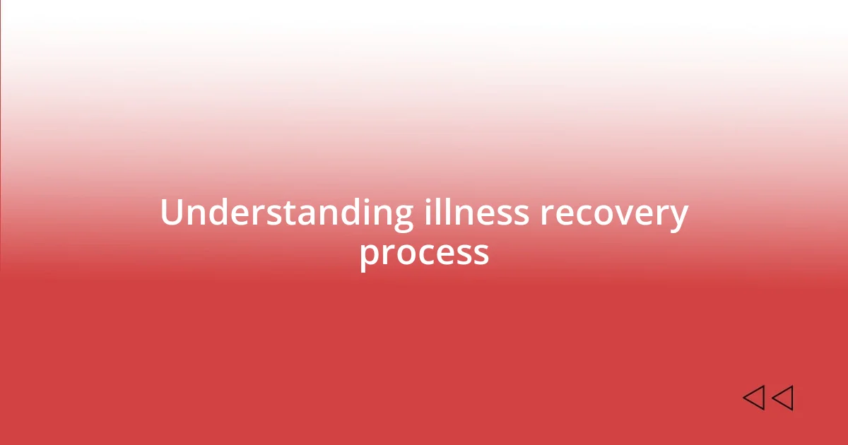 Understanding illness recovery process