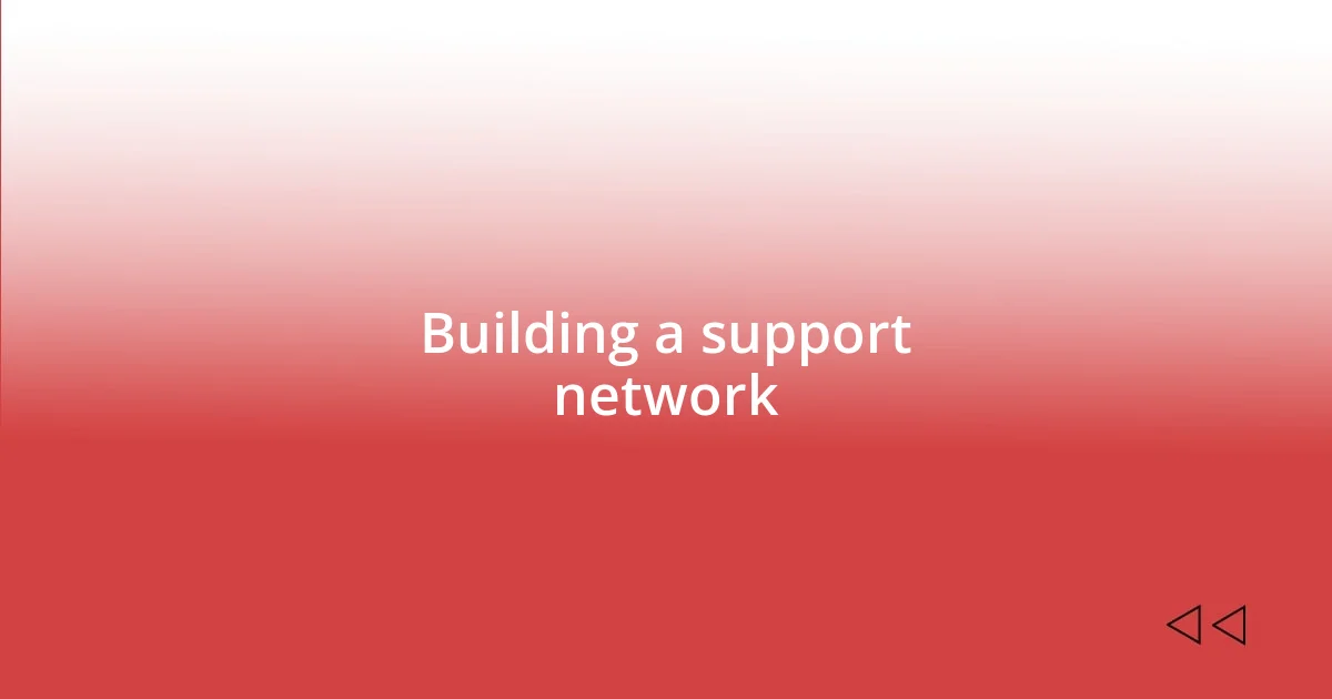 Building a support network