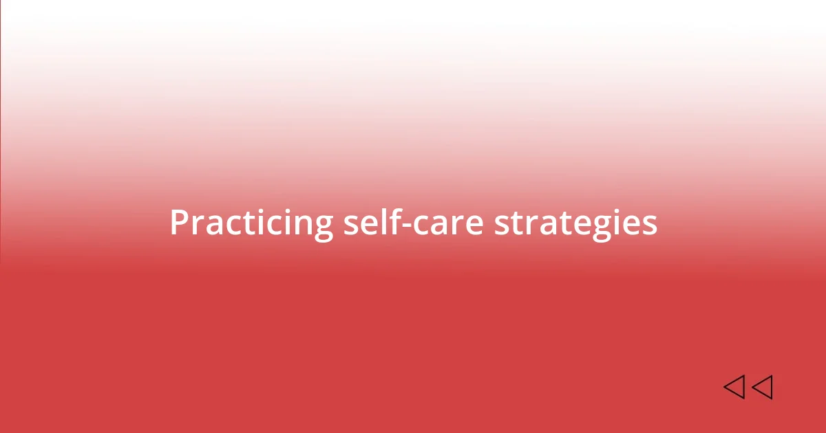 Practicing self-care strategies