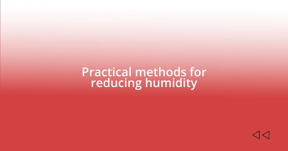 Practical methods for reducing humidity