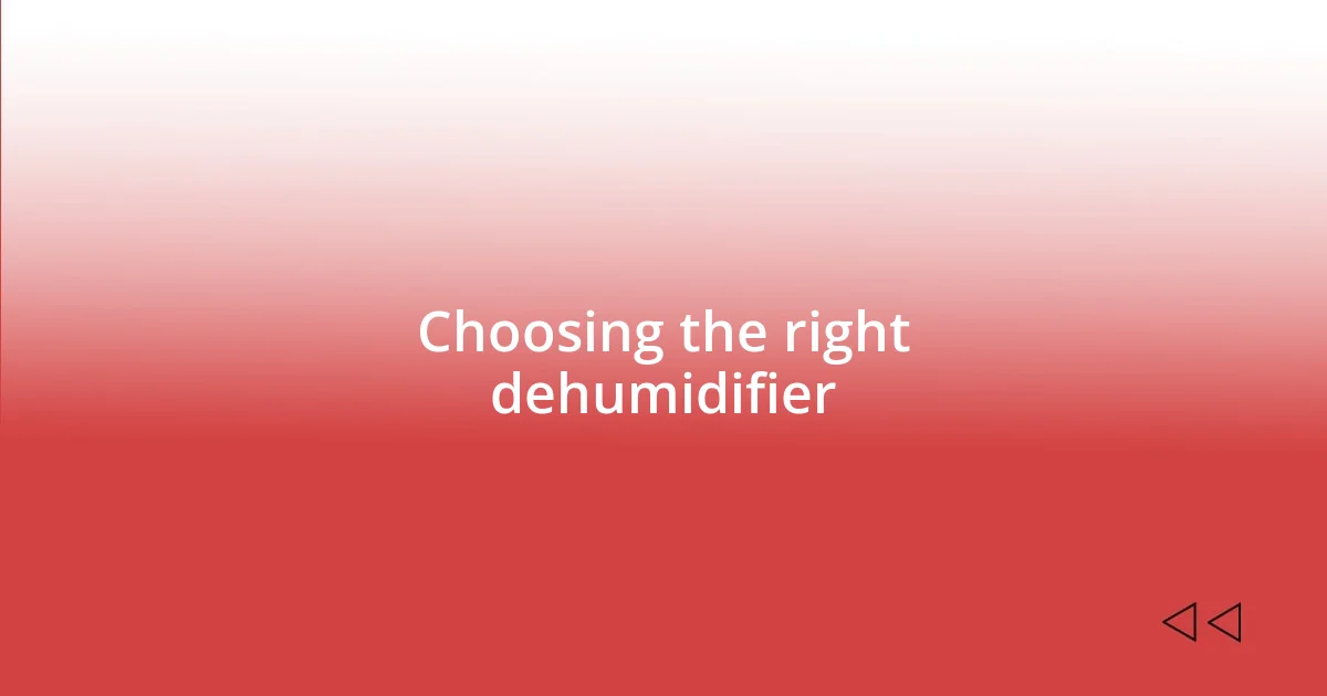 Choosing the right dehumidifier