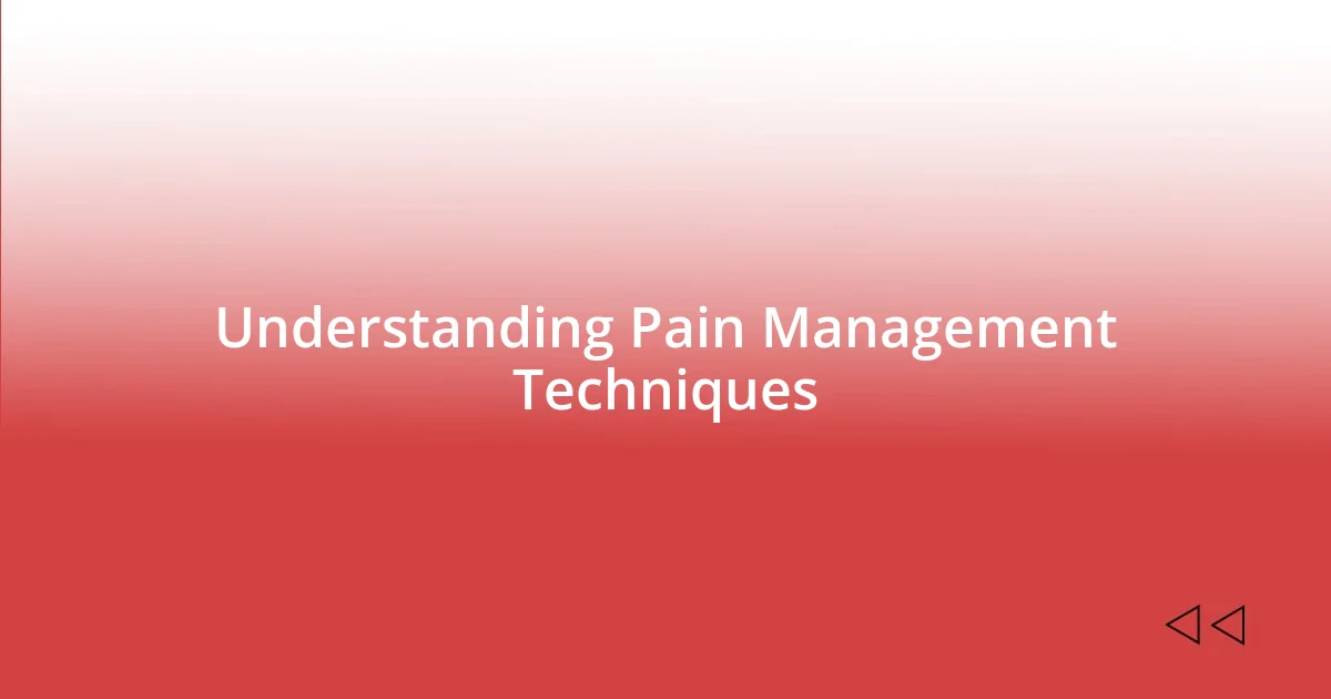 Understanding Pain Management Techniques