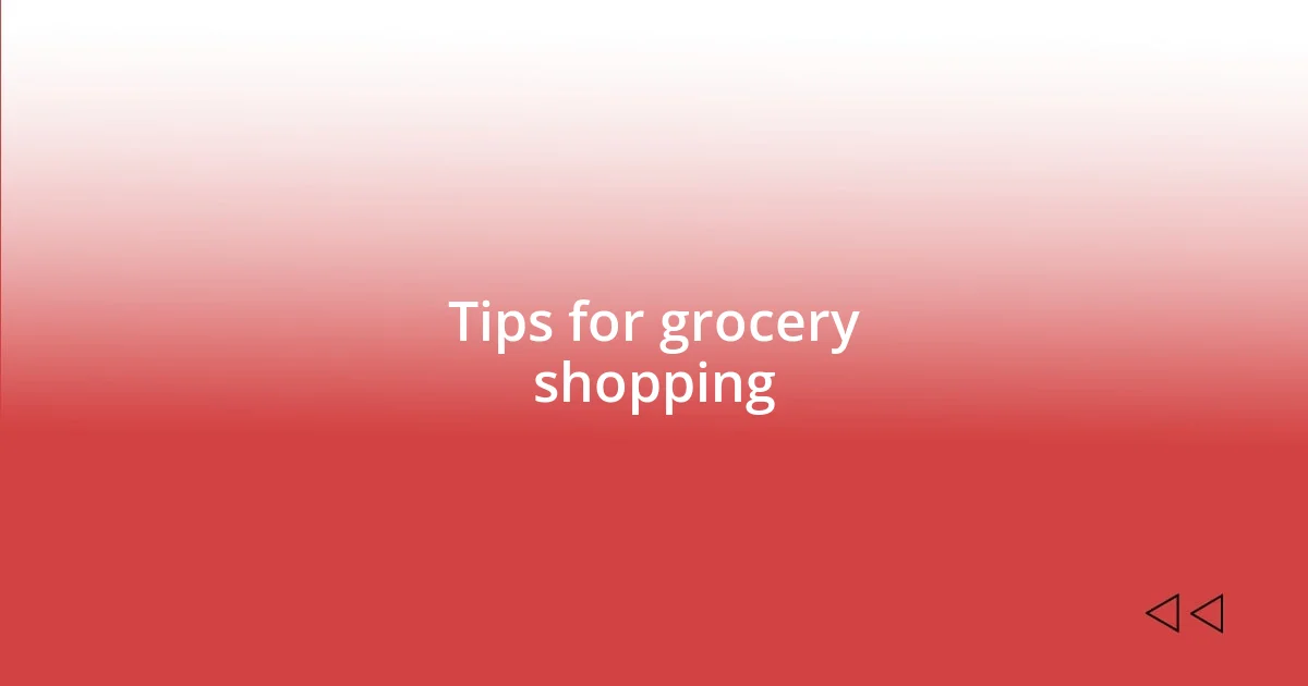 Tips for grocery shopping