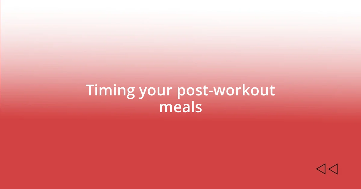 Timing your post-workout meals