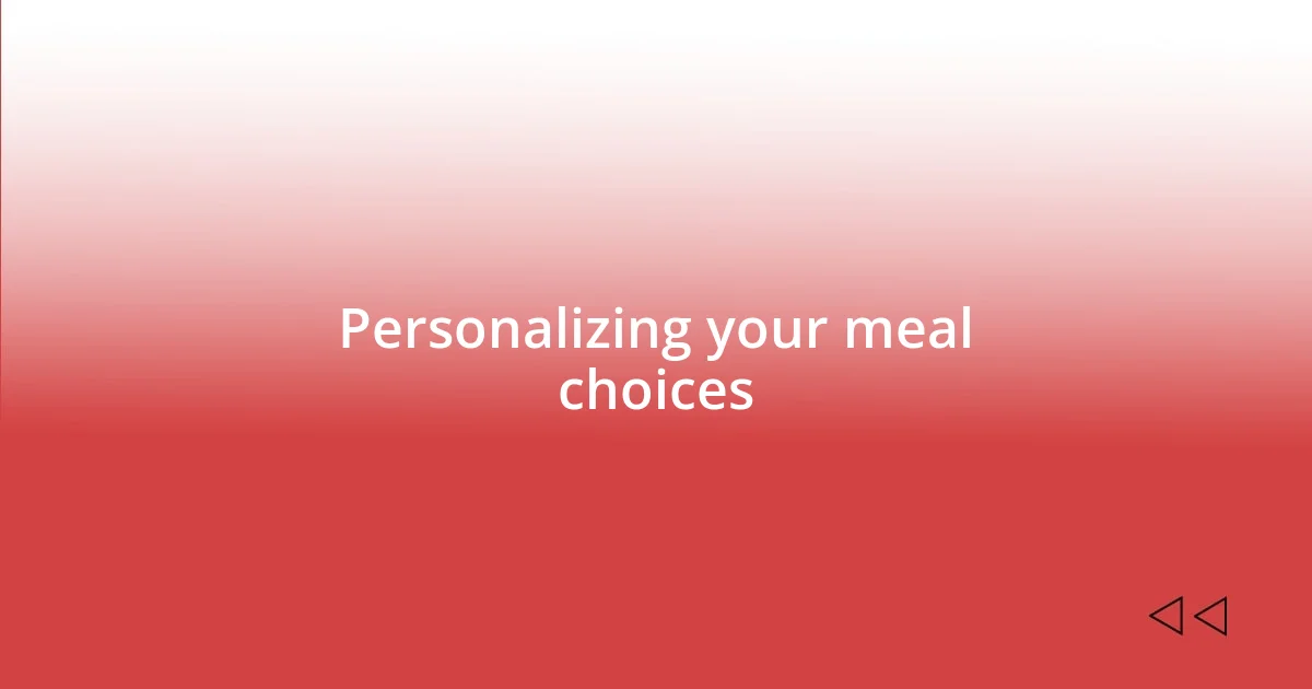 Personalizing your meal choices